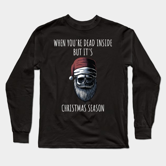 When You're Dead Inside But It's The Holiday Season / Scary Dead Skull Santa Hat Design Gift / Funny Ugly Christmas Skeleton Long Sleeve T-Shirt by WassilArt